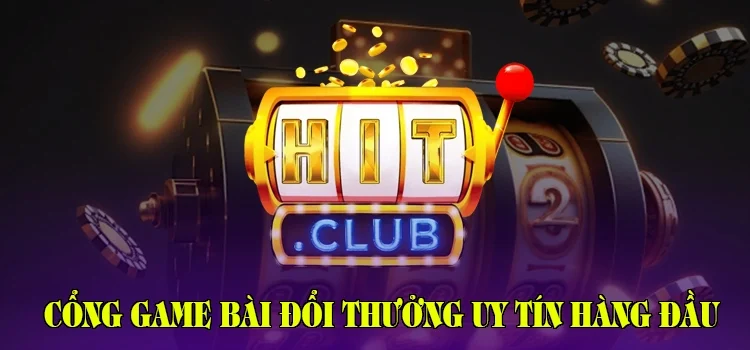 Hitclub - Cổng game bài đổi thưởng uy tín hàng đầu